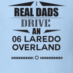 Real Dads Drive An 06 Laredo Overland Father's Day T Shirt