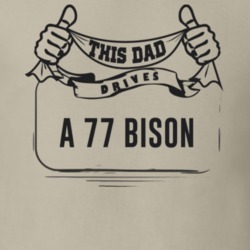 This Dad Drives A 77 Bison Father's Day T Shirt