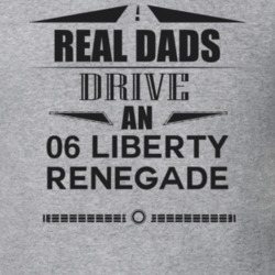 Real Dads Drive An 06 Liberty Renegade Father's Day T Shirt