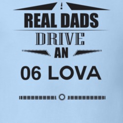 Real Dads Drive An 06 Lova Father's Day T Shirt