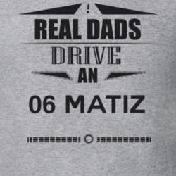 Real Dads Drive An 06 Matiz Father's Day T Shirt