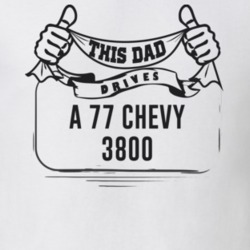 This Dad Drives A 77 Chevy 3800 Father's Day T Shirt