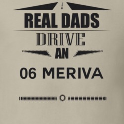 Real Dads Drive An 06 Meriva Father's Day T Shirt