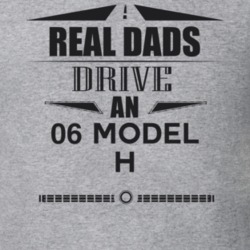 Real Dads Drive An 06 Model H Father's Day T Shirt