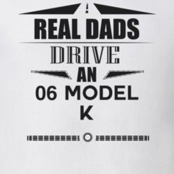 Real Dads Drive An 06 Model K Father's Day T Shirt