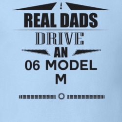 Real Dads Drive An 06 Model M Father's Day T Shirt