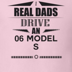 Real Dads Drive An 06 Model S Father's Day T Shirt