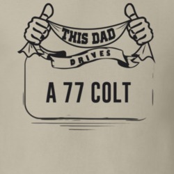 This Dad Drives A 77 Colt Father's Day T Shirt