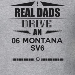 Real Dads Drive An 06 Montana Sv6 Father's Day T Shirt