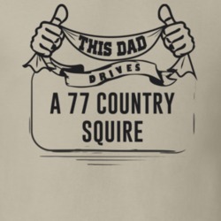 This Dad Drives A 77 Country Squire Father's Day T Shirt