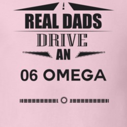 Real Dads Drive An 06 Omega Father's Day T Shirt