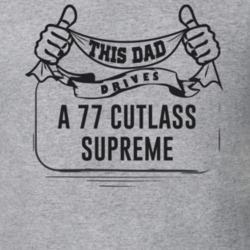 This Dad Drives A 77 Cutlass Supreme Father's Day T Shirt