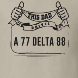 This Dad Drives A 77 Delta 88 Father's Day T Shirt
