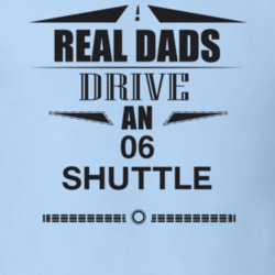 Real Dads Drive An 06 Shuttle Father's Day T Shirt