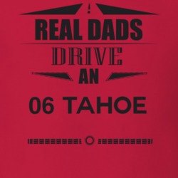Real Dads Drive An 06 Tahoe Father's Day T Shirt