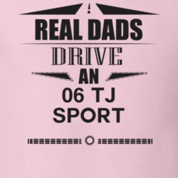 Real Dads Drive An 06 Tj Sport Father's Day T Shirt