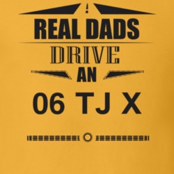 Real Dads Drive An 06 Tj X Father's Day T Shirt
