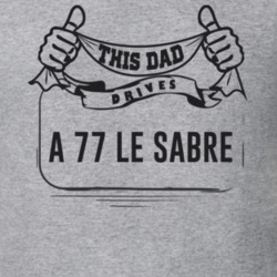 This Dad Drives A 77 Le Sabre Father's Day T Shirt