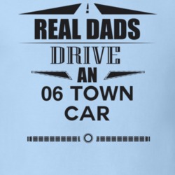 Real Dads Drive An 06 Town Car Father's Day T Shirt