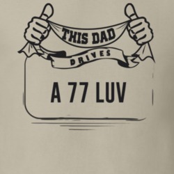 This Dad Drives A 77 Luv Father's Day T Shirt