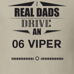 Real Dads Drive An 06 Viper Father's Day T Shirt