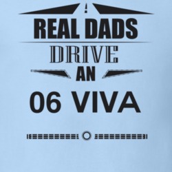 Real Dads Drive An 06 Viva Father's Day T Shirt