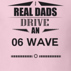 Real Dads Drive An 06 Wave Father's Day T Shirt