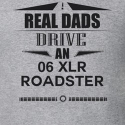 Real Dads Drive An 06 Xlr Roadster Father's Day T Shirt