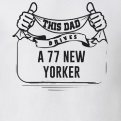 This Dad Drives A 77 New Yorker Father's Day T Shirt
