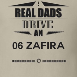 Real Dads Drive An 06 Zafira Father's Day T Shirt