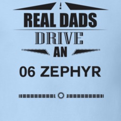 Real Dads Drive An 06 Zephyr Father's Day T Shirt