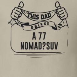 This Dad Drives A 77 Nomad?suv Father's Day T Shirt