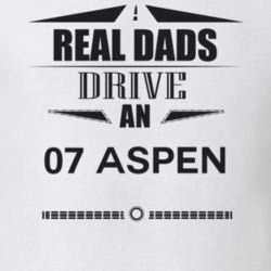 Real Dads Drive An 07 Aspen Father's Day T Shirt
