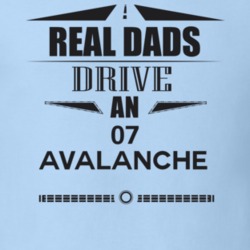 Real Dads Drive An 07 Avalanche Father's Day T Shirt
