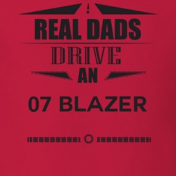 Real Dads Drive An 07 Blazer Father's Day T Shirt