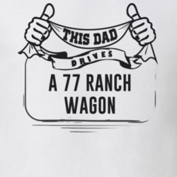 This Dad Drives A 77 Ranch Wagon Father's Day T Shirt