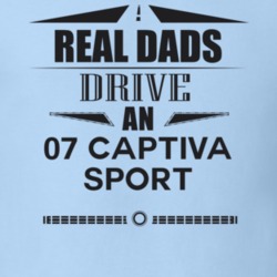 Real Dads Drive An 07 Captiva Sport Father's Day T Shirt