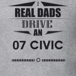 Real Dads Drive An 07 Civic Father's Day T Shirt