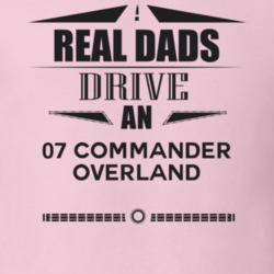 Real Dads Drive An 07 Commander Overland Father's Day T Shirt