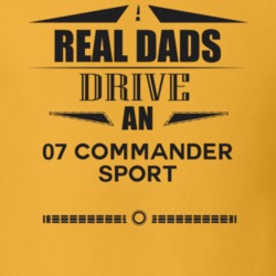 Real Dads Drive An 07 Commander Sport Father's Day T Shirt