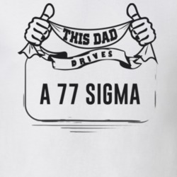 This Dad Drives A 77 Sigma Father's Day T Shirt