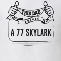 This Dad Drives A 77 Skylark Father's Day T Shirt