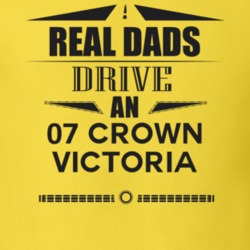 Real Dads Drive An 07 Crown Victoria Father's Day T Shirt