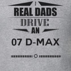 Real Dads Drive An 07 D-Max Father's Day T Shirt