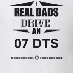 Real Dads Drive An 07 Dts Father's Day T Shirt