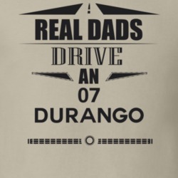 Real Dads Drive An 07 Durango Father's Day T Shirt