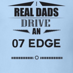 Real Dads Drive An 07 Edge Father's Day T Shirt