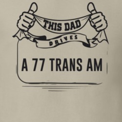 This Dad Drives A 77 Trans Am Father's Day T Shirt