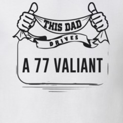 This Dad Drives A 77 Valiant Father's Day T Shirt