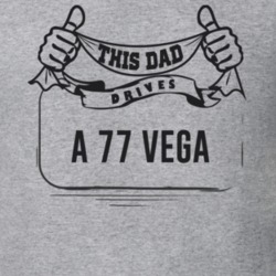 This Dad Drives A 77 Vega Father's Day T Shirt